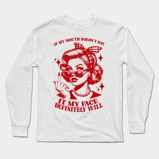 Attitude Women If My Mouth Doesn't Say It, My Face Will Long Sleeve T-Shirt